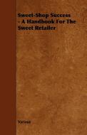 Sweet-Shop Success - A Handbook for the Sweet Retailer di Various edito da Ferrero Press