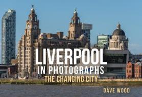 Liverpool In Photographs di Dave Wood edito da Amberley Publishing