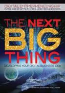 The Next Big Thing: Developing Your Digital Business Idea di Barbara Gottfried Hollander edito da Rosen Publishing Group