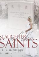 Slaughter of the Saints di B. H. Hamilton edito da AUTHORHOUSE
