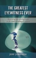 The Greatest Eyewitness Ever di Johnson Jeff Johnson edito da Iuniverse