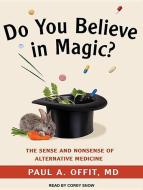 Do You Believe in Magic?: The Sense and Nonsense of Alternative Medicine di Paul A. Offit edito da Tantor Audio