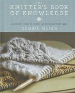The Knitter's Book of Knowledge: A Complete Guide to Essential Knitting Techniques di Debbie Bliss edito da LARK BOOKS