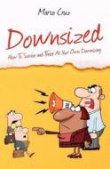 Downsized: How to Survive and Thrive at Your Own Downsizing di Marco Cruz edito da Createspace