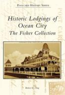 Historic Lodgings of Ocean City: The Fisher Collection di Robert M. Craig edito da ARCADIA PUB (SC)