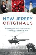 New Jersey Originals: Technological Marvels, Odd Inventions, Trailblazing Characters and More di Linda J. Barth edito da HISTORY PR