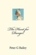 'The Hunt for Danger' di MR Peter G. Bailey edito da Createspace