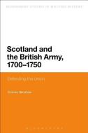Scotland and the British Army, 1700-1750 di Victoria Henshaw edito da BLOOMSBURY 3PL