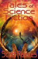 Tales of Science Fiction di Scott Reeves edito da Createspace