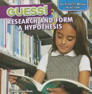 Guess!: Research and Form a Hypothesis di Emma Carlson Berne edito da POWERKIDS PR
