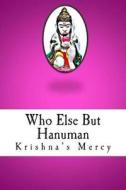 Who Else But Hanuman di Krishna's Mercy edito da Createspace