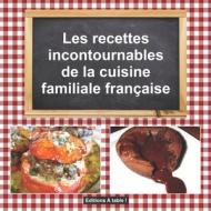 Les Recettes Incontournables de la Cuisine Familiale Francaise di Isabelle Jervaise edito da Createspace Independent Publishing Platform