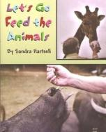 Let's Go Feed the Animals di Mrs Sandra L. Hartsell edito da Createspace