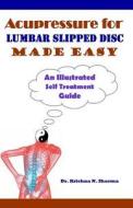 Acupressure for Lumbar Slipped Disc Made Easy: An Illustrated Self Treatment Guide di Krishna N. Sharma edito da Createspace