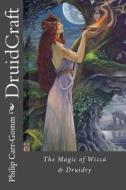 Druidcraft: The Magic of Wicca & Druidry di Philip Carr-Gomm edito da Createspace