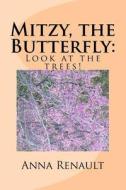 Mitzy, the Butterfly: Look at Trees! di Anna Renault edito da Createspace