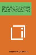 Memoirs of the Author of a Vindication of the Rights of Woman (1798) di William Godwin edito da Literary Licensing, LLC