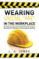 Wearing Special Ppe in the Workplace di L. A. Jones edito da Xlibris