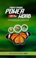 Transforming Power of the Word di Alo Olatokunboh Akin edito da Createspace