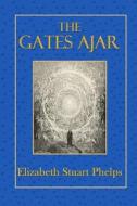 The Gates Ajar di Elizabeth Stuart Phelps edito da Createspace