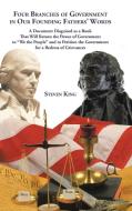 Four Branches of Government in Our Founding Fathers' Words di Steven King edito da AuthorHouse