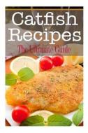 Catfish Recipes: The Ultimate Recipe Guide di Johanna Davidson edito da Createspace