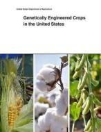 Genetically Engineered Crops in the United States di United States Department of Agriculture edito da Createspace