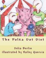 The Polka Dot Diet di Delia Berlin edito da Createspace Independent Publishing Platform