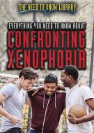Everything You Need to Know about Confronting Xenophobia di Susan Meyer edito da Rosen Young Adult