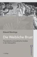 Die Weibliche Brust: Theoretische Und Praktische Ansaetze in Der Osteopathie di Edward Muntinga edito da Createspace