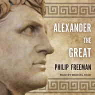 Alexander the Great di Philip Freeman edito da Tantor Audio
