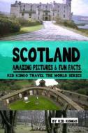 Scotland Amazing Pictures & Fun Facts (Kid Kongo Travel the World Series )(Book 10) di Kid Kongo edito da Createspace