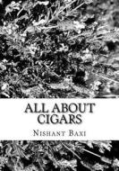 All about Cigars di MR Nishant K. Baxi edito da Createspace Independent Publishing Platform