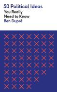 50 Political Ideas You Really Need To Know di Ben Dupre edito da Quercus Publishing