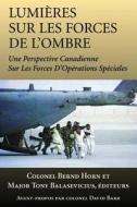 Lumieres Sur Les Forces de L'Ombre: Une Perspective Canadienne Sur Les Forces D'Operations Speciales edito da Dundurn Group