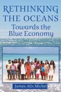 Rethinking the Oceans: Towards the Blue Economy di James Alix Michel edito da PARAGON HOUSE PUBL