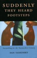 Suddenly They Heard Footsteps di Dan Yashinsky edito da University Press Of Mississippi