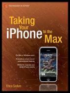 Taking Your Iphone To The Max di Erica Sadun edito da Apress