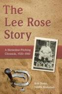 The Lee Rose Story: A Horseshoe-Pitching Chronicle, 1920-1960 edito da Bookhouse Fulfillment