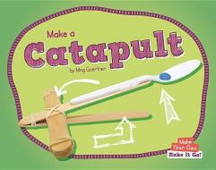 Make a Catapult di Meg Gaertner edito da NORWOOD HOUSE PR