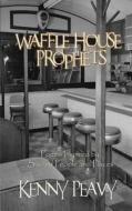 Waffle House Prophets, Poems Inspired by Sacred People and Places di Kenny Peavy edito da First Edition Design Publishing