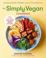 The Simply Vegan Cookbook: Easy, Healthy, Fun, and Filling Plant-Based Recipes Anyone Can Cook di Dustin Harder edito da ROCKRIDGE PR