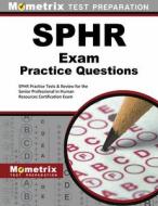 SPHR Exam Practice Questions: SPHR Practice Tests & Review for the Senior Professional in Human Resources Certification  edito da MOMETRIX MEDIA LLC