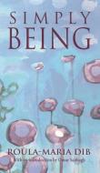 Simply Being di Roula-Maria Dib Roula-Maria edito da Chiron Publications