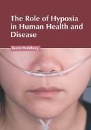 The Role of Hypoxia in Human Health and Disease edito da FOSTER ACADEMICS