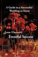 Leon Vincent's Eventful Success di Leon Vincent edito da Writers Branding LLC