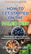 Paleo Diet for Beginners - How to Get Started on the Paleo Diet di Steven D. Moore, Jimmy Gundry edito da Important Publishing