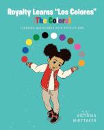 Royalty Learns "los Colores" (the Colors) di Whittaker Victoria Whittaker edito da Fulton Books