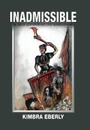 Inadmissible: The Case Of Lizzie Borden di KIMBRA EBERLY edito da Lightning Source Uk Ltd