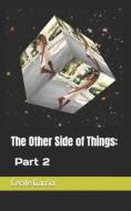 THE OTHER SIDE OF THINGS: PART 2 di CECILE GARCIA edito da LIGHTNING SOURCE UK LTD